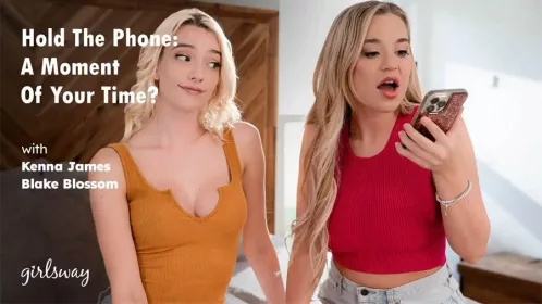 [GirlsWay] Kenna James and Blake Blossom in Hold The Phone: A Moment Of Your Time?